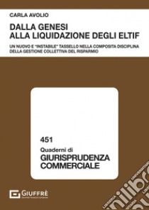 Dalla genesi alla liquidazione degli ELTIF. Un nuovo e «instabile» tassello nella composita disciplina della gestione collettiva del risparmio libro di Avolio Carla