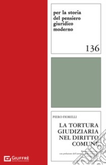 La tortura giudiziaria nel diritto comune libro di Fiorelli Piero