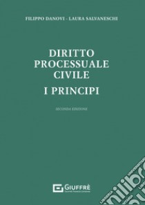 Diritto processuale civile. I principi libro di Danovi Filippo; Salvaneschi Laura