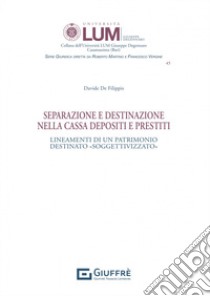 Separazione e destinazione nella Cassa depositi e prestiti libro di De Filippis Davide