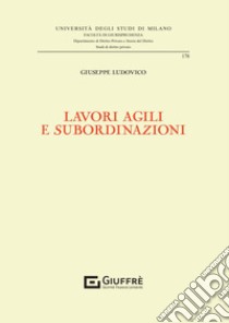 Lavori agili e subordinazioni libro di Ludovico Giuseppe