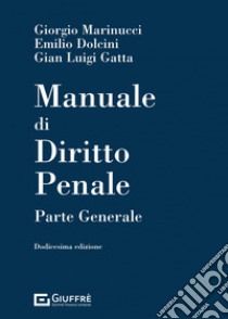 Manuale di diritto penale. Parte generale libro di Marinucci Giorgio; Dolcini Emilio; Gatta Gian Luigi