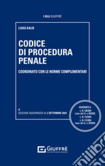 Codice di procedura penale coordinato con le norme complementari libro di Kalb Luigi