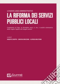 La riforma dei servizi pubblici locali libro di Chieppa R. (cur.); Moliterni A. (cur.); Bruzzone Ginevra (cur.)