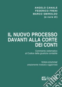 Il nuovo processo davanti alla Corte dei conti. Commento sistematico al codice della giustizia contabile (D.Lgs. n. 174/2016), come modificato dal D.Lgs. n. 114/2019) libro di Canale A. (cur.); Freni F. (cur.); Smiroldo M. (cur.)