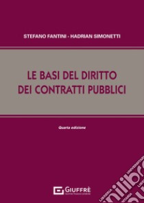 Le basi del diritto dei contratti pubblici libro di Fantini Stefano; Simonetti Hadrian