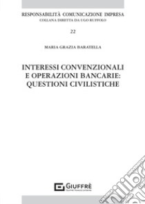 Interessi convenzionali e operazioni bancarie: questioni civilistiche libro di Baratella Maria Grazia
