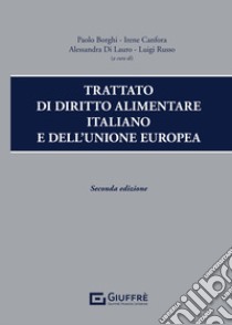 Trattato di diritto alimentare italiano e dell'Unione europea libro di Di Lauro A. (cur.); Borghi P. (cur.); Russo L. (cur.)