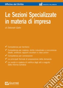 Le Sezioni Specializzate in materia di impresa libro di Gallo Deborah