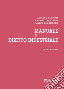 Manuale di diritto industriale libro di Vanzetti Adriano; Di Cataldo Vincenzo; Spolidoro Marco Saverio