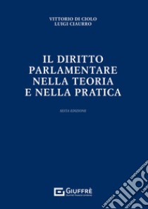 Il diritto parlamentare nella teoria e nella pratica libro di Ciaurro Luigi; Di Ciolo Vittorio