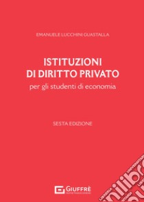 Istituzioni di diritto privato per gli studenti di economia libro di Lucchini Guastalla Emanuele