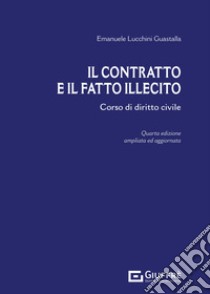 Il contratto e il fatto illecito. Corso di diritto civile. Ediz. ampliata libro di Lucchini Guastalla Emanuele