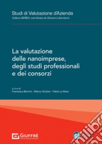 La valutazione delle nanoimprese, degli studi professionali e dei consorzi libro di La Rosa F. (cur.); Giuliani M. (cur.); Bernini F. (cur.)