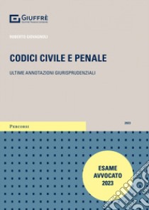 Codici civile e penale. Ultime annotazioni giurisprudenziali libro di Giovagnoli R. (cur.)