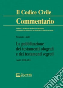 La pubblicazione dei testamenti olografi e dei testamenti segreti libro di Laghi Pasquale