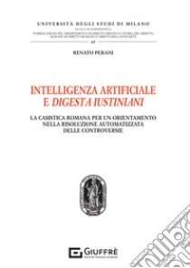 Intelligenza artificiale e Digesta Iustiniani libro di Perani Renato