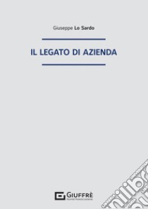 Il legato di azienda libro di Lo Sardo Giuseppe