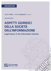 Aspetti giuridici della società dell'informazione. Parte generale libro di Rossetti A. (cur.); Ricci S. (cur.)