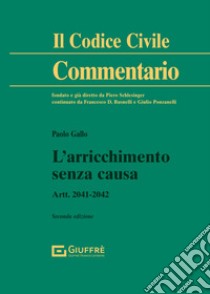 L'arricchimento senza causa. Artt. 2041-2042 libro di Gallo Paolo