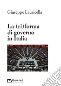 La (ri)forma di governo in Italia libro di Lauricella Giuseppe