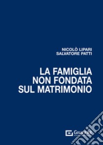 La famiglia non fondata sul matrimonio libro di Lipari Nicolò; Patti Salvatore