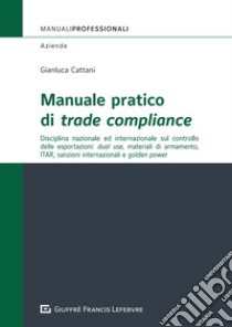 Manuale pratico di trade compliance libro di Cattani Gianluca