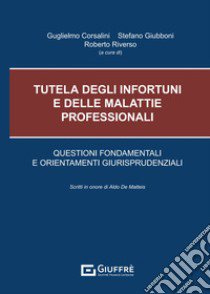 Tutela degli infortuni e delle malattie professionali. Questioni fondamentali e orientamenti giurisprudenziali libro di Corsalini G. (cur.); Giubboni S. (cur.); Riverso R. (cur.)