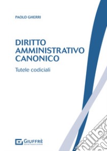 Diritto amministrativo canonico libro di Gherri Paolo