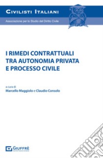 I rimedi contrattuali tra autonomia privata e processo civile libro di Consolo C. (cur.); Maggiolo M. (cur.)