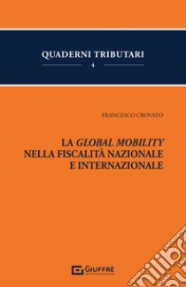 La Global mobility nella fiscalità nazionale e internazionale libro di Crovato Francesco