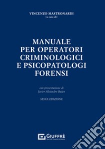 Manuale per operatori criminologici e psicopatologi forensi libro di Mastronardi Vincenzo Maria