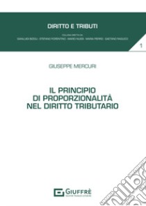 Il principio di proporzionalità nel diritto tributario libro di Mercuri Giuseppe