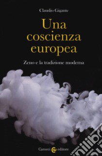 Una coscienza europea. Zeno e la tradizione moderna libro di Gigante Claudio