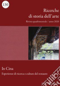 Ricerche di storia dell'arte (2020). Vol. 1: In Cina. Esperienze di ricerca e culture del restauro libro