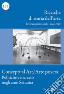 Ricerche di storia dell'arte (2020). Vol. 3: Conceptual art/arte povera. Politica e mercato negli anni Settanta libro