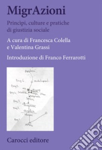 MigrAzioni. Principi, culture e pratiche di giustizia sociale libro di Colella F. (cur.); Grassi V. (cur.)