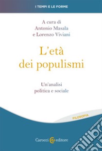 L'età dei populismi. Un'analisi politica e sociale libro di Masala A. (cur.); Viviani L. (cur.)