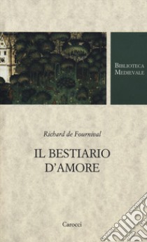 Il bestiario d'amore. Testo francese a fronte. Ediz. critica libro di Fournival Richard de; Zambon F. (cur.)