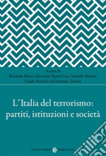 L'Italia del terrorismo: partiti, istituzioni e società libro di Brizzi R. (cur.); Ceci G. M. (cur.); Marchi M. (cur.)