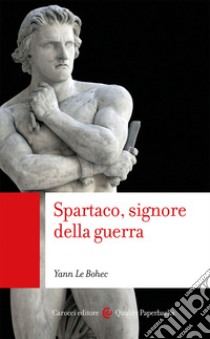 Spartaco, signore della guerra libro di Le Bohec Yann