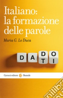 Italiano: la formazione delle parole libro di Lo Duca Maria Giuseppa