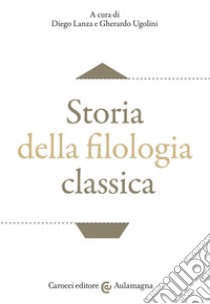 Storia della filologia classica libro di Lanza D. (cur.); Ugolini G. (cur.)