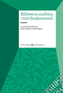 Biblioteca analitica: i testi fondamentali libro di Bonino G. (cur.); Gabbani C. (cur.); Tripodi P. (cur.)