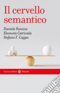 Il cervello semantico libro di Panizza Daniele; Catricalà Eleonora; Cappa Stefano