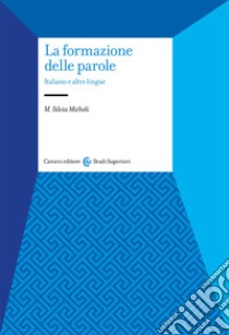 La formazione delle parole. Italiano e altre lingue libro di Micheli Maria Silvia