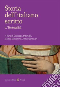 Storia dell'italiano scritto. Vol. 5: Testualità libro di Antonelli G. (cur.); Motolese M. (cur.); Tomasin L. (cur.)