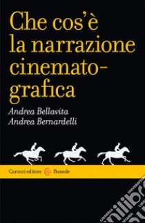 Che cos'è la narrazione cinematografica libro di Bellavita Andrea; Bernardelli Andrea