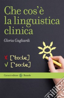 Che cos'è la linguistica clinica libro di Gagliardi Gloria