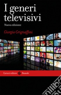 I generi televisivi. Nuova ediz. libro di Grignaffini Giorgio